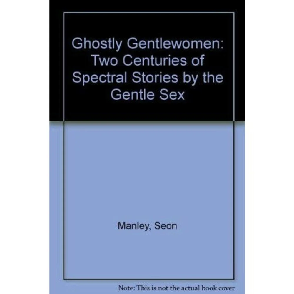 Ghostly Gentlewomen: Two Centuries of Spectral Stories by the Gentle Sex